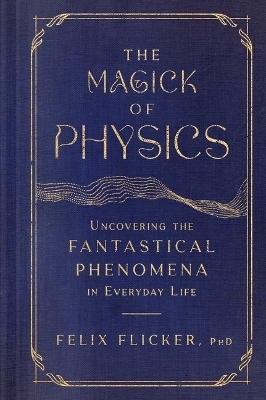 The Magick of Physics - Felix Flicker