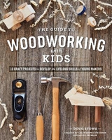 The Guide to Woodworking with Kids - Stowe, Doug