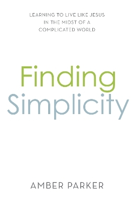 Finding Simplicity - Amber Parker