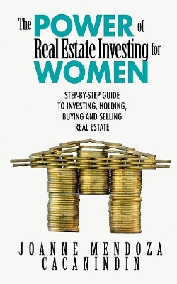 The Power of Real Estate Investing for Women - Joanne Mendoza