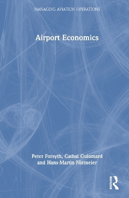 Airport Economics - Peter Forsyth, Cathal Guiomard, Hans-Martin Niemeier