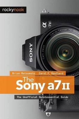 The Sony A7 II - Brian Matsumoto, Carol F. Roullard