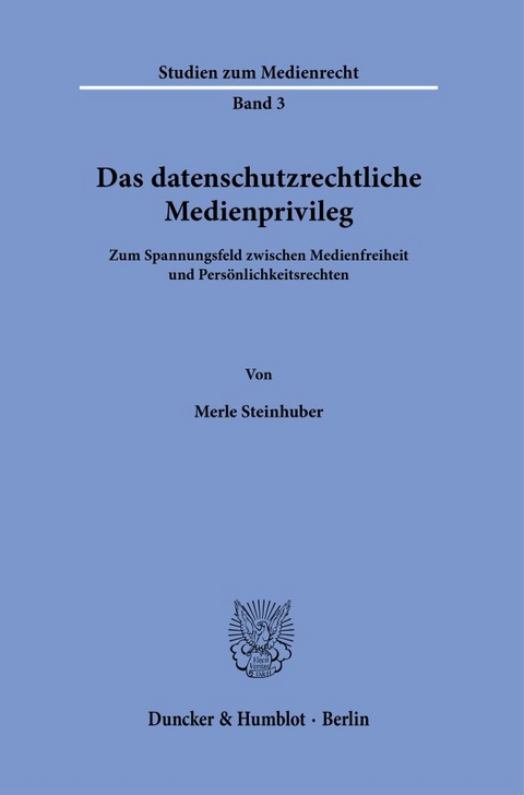 Das datenschutzrechtliche Medienprivileg. - Merle Steinhuber