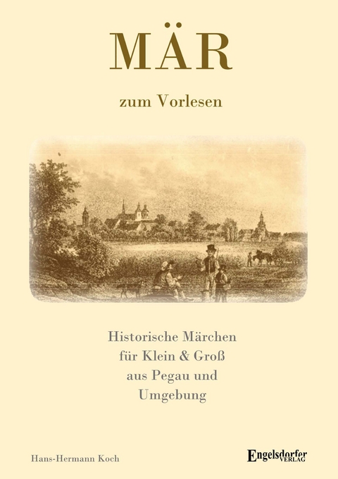 MÄR - Historische Märchen aus Pegau und Umgebung für Klein & Groß - Hans-Hermann Koch