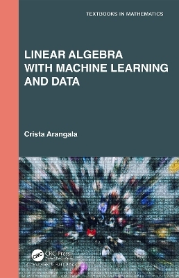 Linear Algebra With Machine Learning and Data - Crista Arangala