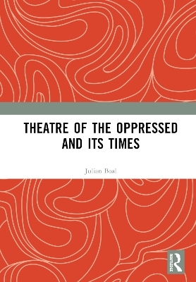 Theatre of the Oppressed and its Times - Julian Boal