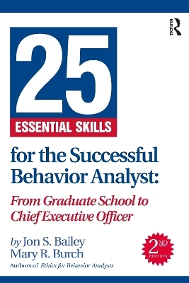 25 Essential Skills for the Successful Behavior Analyst - Jon Bailey, Mary Burch