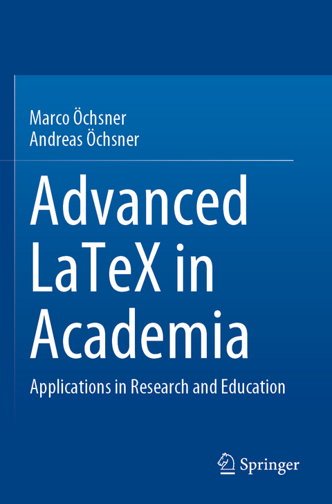 Advanced LaTeX in Academia - Marco Öchsner, Andreas Öchsner