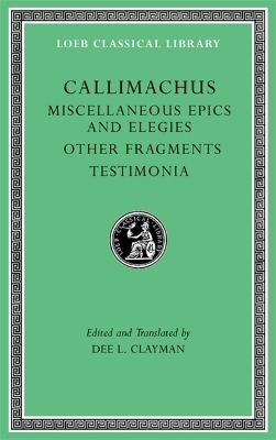 Miscellaneous Epics and Elegies. Other Fragments. Testimonia -  Callimachus