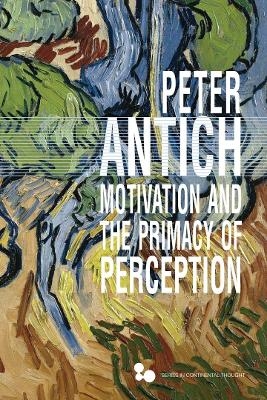 Motivation and the Primacy of Perception - Peter Antich