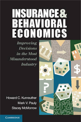 Insurance and Behavioral Economics -  Howard C. Kunreuther,  Stacey McMorrow,  Mark V. Pauly