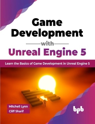 Game Development with Unreal Engine 5 - Lynn Mitchell, Cliff Sharif