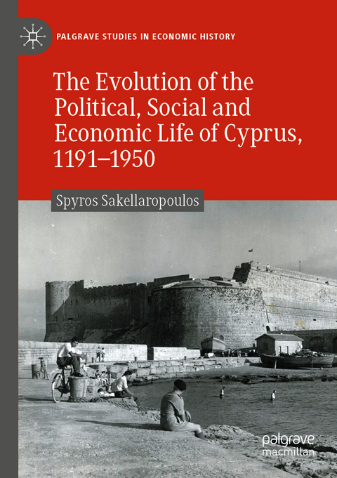 The Evolution of the Political, Social and Economic Life of Cyprus, 1191-1950 - Spyros Sakellaropoulos