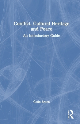 Conflict, Cultural Heritage and Peace - Colin Breen