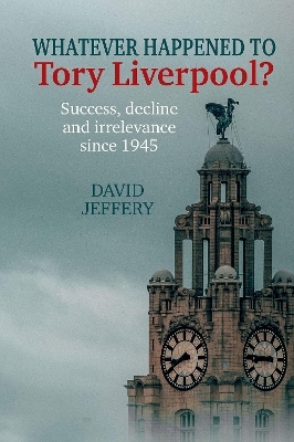 Whatever happened to Tory Liverpool? - David Jeffery