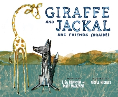 Giraffe and Jackal Are Friends (Again!) - Mary Mackenzie, Lisa Robinson