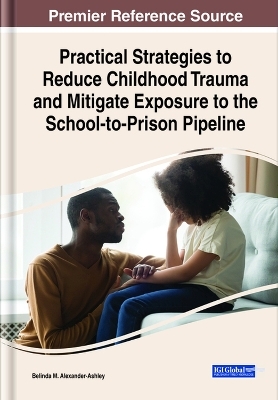 Practical Strategies to Reduce Childhood Trauma and Mitigate Exposure to the School-to-Prison Pipeline - 