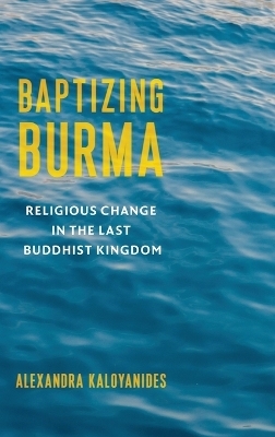 Baptizing Burma - Alexandra Kaloyanides