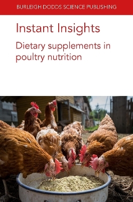 Instant Insights: Dietary Supplements in Poultry Nutrition - Prof. Bogden Slominski, Professor Guillermo Tellez, Dr Juan D. Latorre, Dr Margarita A. Arreguin-Nava, Prof. B. M. Hargis