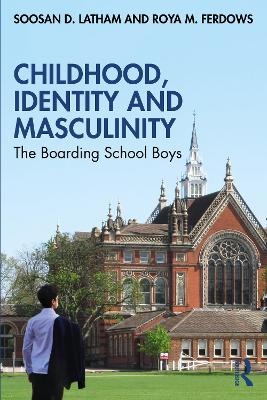 Childhood, Identity and Masculinity - Soosan Latham, Roya Ferdows