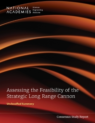 Assessing the Feasibility of the Strategic Long Range Cannon - Engineering National Academies of Sciences  and Medicine,  Division on Engineering and Physical Sciences,  Board on Army Research and Development,  Committee on Assessing the Feasibility of the Strategic Long Range Cannon