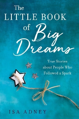 The Little Book of Big Dreams - Isa Adney