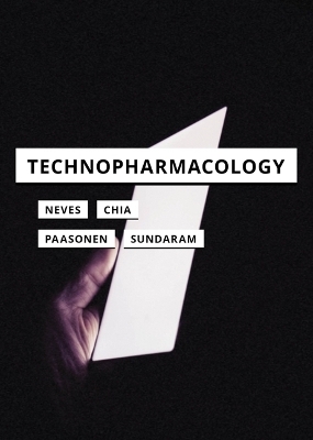 Technopharmacology - Joshua Neves, Aleena Chia, Susanna Paasonen, Ravi Sundaram