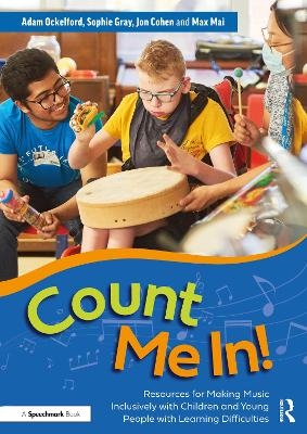 Count Me In!: Resources for Making Music Inclusively with Children and Young People with Learning Difficulties - Adam Ockelford, Sophie Gray, Jon Cohen, Max Mai