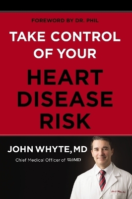 Take Control of Your Heart Disease Risk - MD Whyte  MPH  John