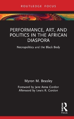 Performance, Art, and Politics in the African Diaspora - Myron M. Beasley