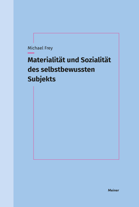 Materialität und Sozialität des selbstbewussten Subjekts - Michael Frey