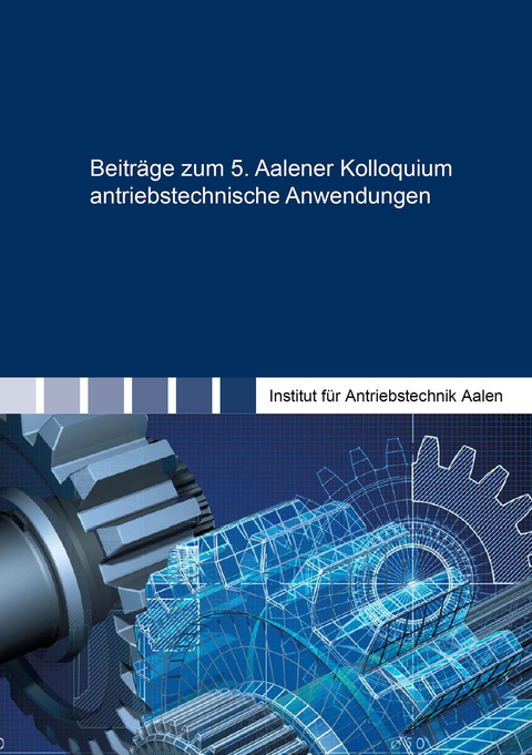 Beiträge zum 5. Aalener Kolloquium antriebstechnische Anwendungen - 