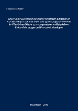 Analyse der Auswirkung von unsymmetrisch betriebenen Kundenanlagen auf die Strom- und Spannungsunsymmetrie in öffentlichen Niederspannungsnetzen am Beispiel von Elektrofahrzeugen und Photovoltaikanlagen - Friedemann Möller