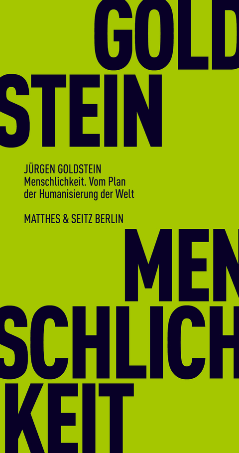 Menschlichkeit. Vom Plan der Humanisierung der Welt - Jürgen Goldstein