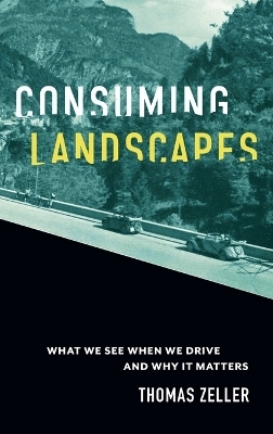 Consuming Landscapes - Thomas Zeller