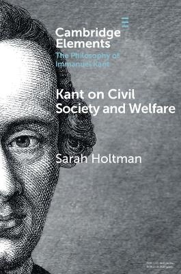 Kant on Civil Society and Welfare - Sarah Holtman