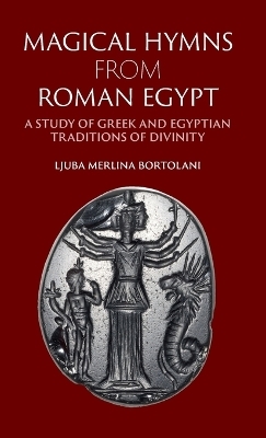 Magical Hymns from Roman Egypt - Ljuba Merlina Bortolani