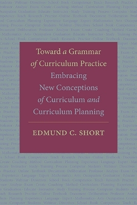 Toward a Grammar of Curriculum Practice - Edmund C. Short