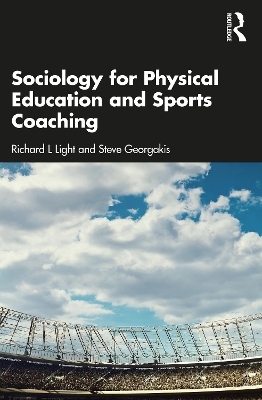 Sociology for Physical Education and Sports Coaching - Richard L Light, Steve Georgakis