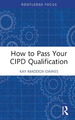 How to Pass Your CIPD Qualification - Kay Maddox-Daines