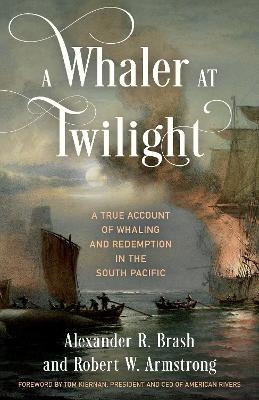 A Whaler at Twilight - Alexander R. Brash, Robert W. Armstrong