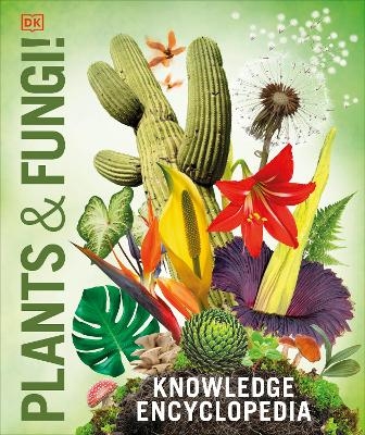 Knowledge Encyclopedia Plants and Fungi! -  Dk