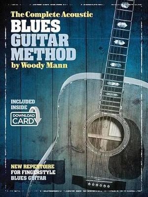 The Complete Acoustic Blues Guitar Method - Woody Mann