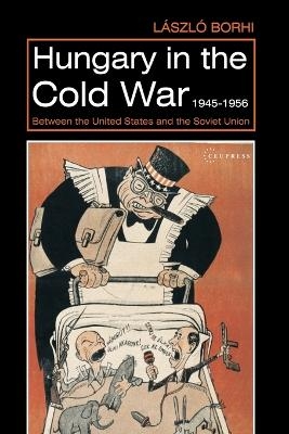 Hungary in the Cold War, 1945-1956 - László Borhi