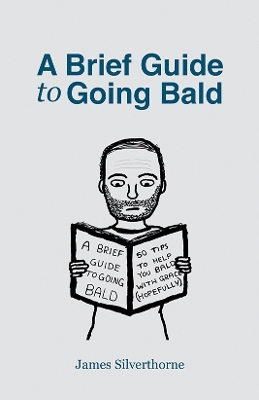 A Brief Guide to Going Bald - James Silverthorne