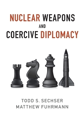 Nuclear Weapons and Coercive Diplomacy - Todd S. Sechser, Matthew Fuhrmann