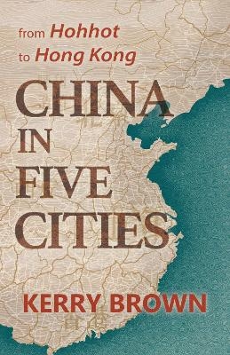 China in Five Cities - Kerry Brown