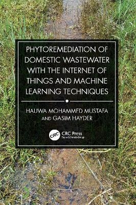 Phytoremediation of Domestic Wastewater with the Internet of Things and Machine Learning Techniques - Hauwa Mohammed Mustafa, Gasim Hayder