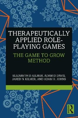 Therapeutically Applied Role-Playing Games - Elizabeth D. Kilmer, Adam D. Davis, Jared N. Kilmer, Adam R. Johns