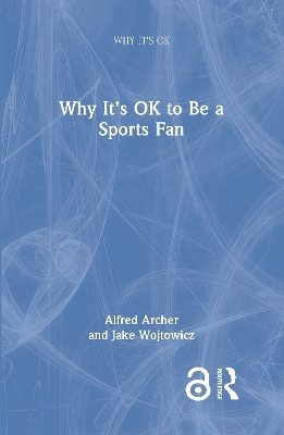 Why It's OK to Be a Sports Fan - Alfred Archer, Jake Wojtowicz